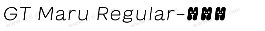 GT Maru Regular字体转换 GT Maru Regular字体转换
